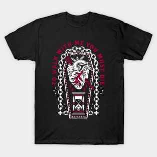 To Walk with Me you must Die - Dracula inspired quote T-Shirt